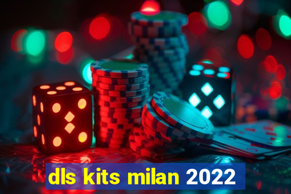 dls kits milan 2022